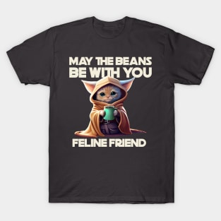 MAY THE BEANS BE WITH YOU FELINE FRIEND T-Shirt